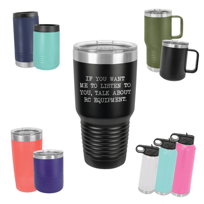 If You Want Me To Listen, Talk About RC Equipment Drinkware